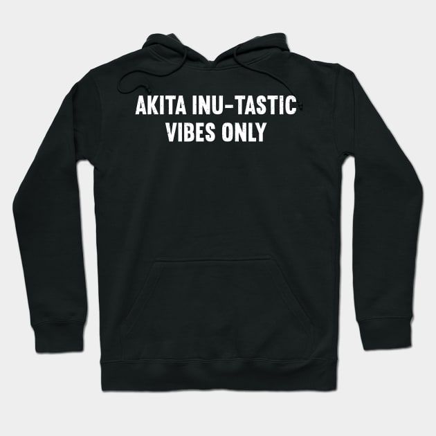 Akita Inu-tastic Vibes Only Hoodie by trendynoize